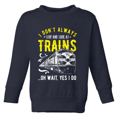Sayings Train Lovers I Dont Always Stop Look At Train Toddler Sweatshirt