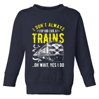 Sayings Train Lovers I Dont Always Stop Look At Train Toddler Sweatshirt