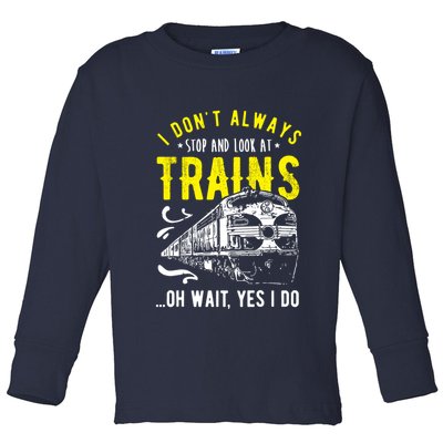 Sayings Train Lovers I Dont Always Stop Look At Train Toddler Long Sleeve Shirt