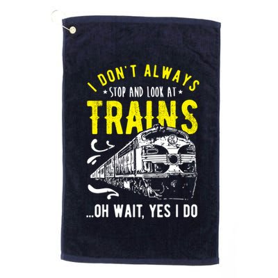 Sayings Train Lovers I Dont Always Stop Look At Train Golf Towel