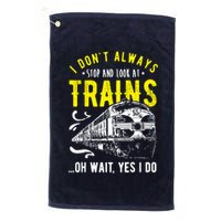 Sayings Train Lovers I Dont Always Stop Look At Train Golf Towel