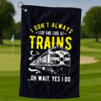 Sayings Train Lovers I Dont Always Stop Look At Train Golf Towel