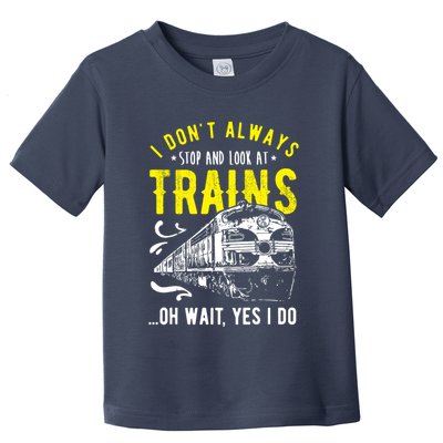 Sayings Train Lovers I Dont Always Stop Look At Train Toddler T-Shirt