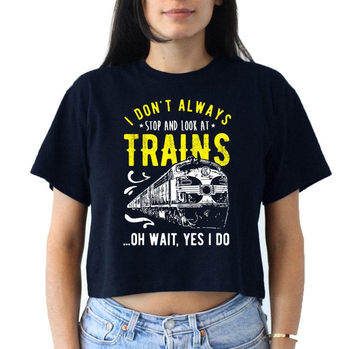 Sayings Train Lovers I Dont Always Stop Look At Train Crop Top