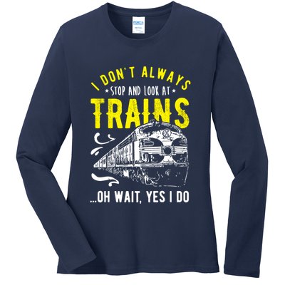 Sayings Train Lovers I Dont Always Stop Look At Train Ladies Long Sleeve Shirt