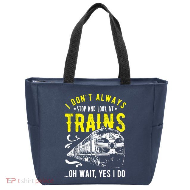 Sayings Train Lovers I Dont Always Stop Look At Train Zip Tote Bag