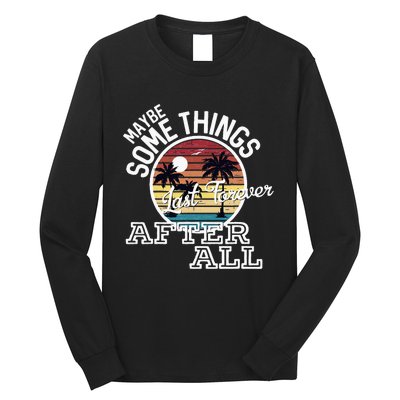 Some Things Last Forever After All Country Music Long Sleeve Shirt