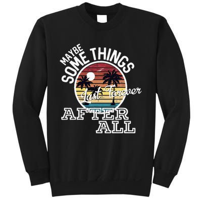 Some Things Last Forever After All Country Music Sweatshirt