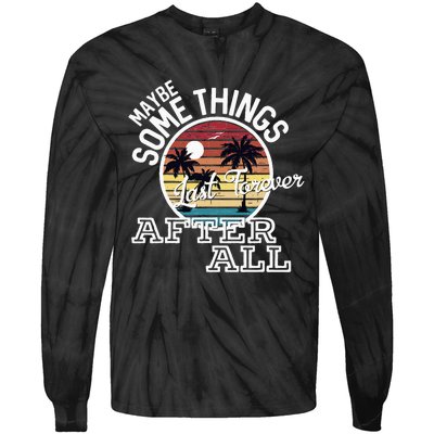 Some Things Last Forever After All Country Music Tie-Dye Long Sleeve Shirt