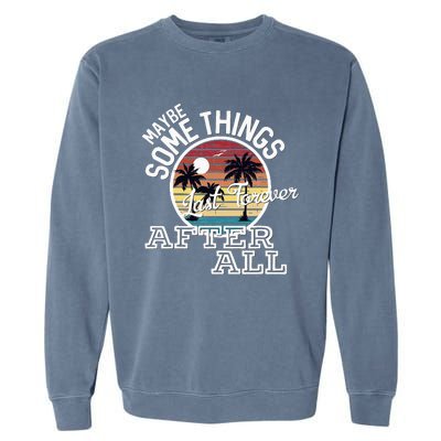 Some Things Last Forever After All Country Music Garment-Dyed Sweatshirt