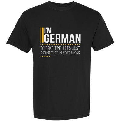 Save Time Lets Assume German Is Never Wrong Funny Germany Garment-Dyed Heavyweight T-Shirt