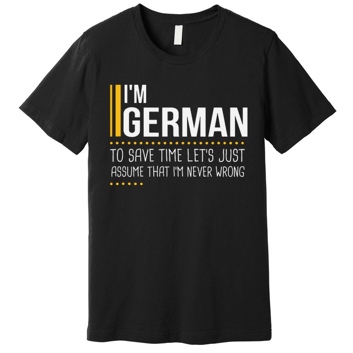 Save Time Lets Assume German Is Never Wrong Funny Germany Premium T-Shirt