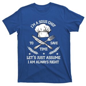 Save Time Lets Assume Im Right Comd Sous Chef Gift T-Shirt