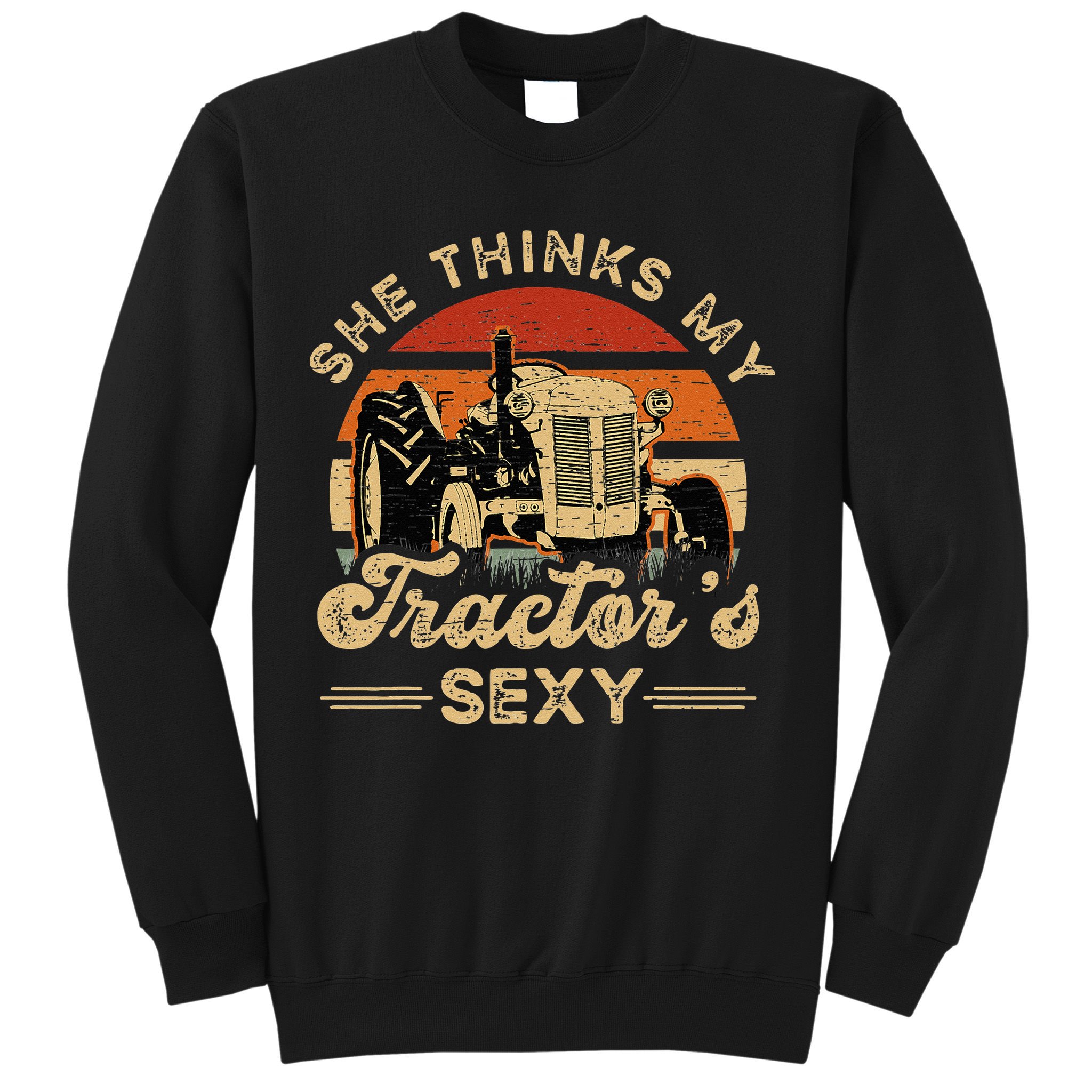 She think my tractor's sexy Farming Farmer Farm Farmer Sweatshirt