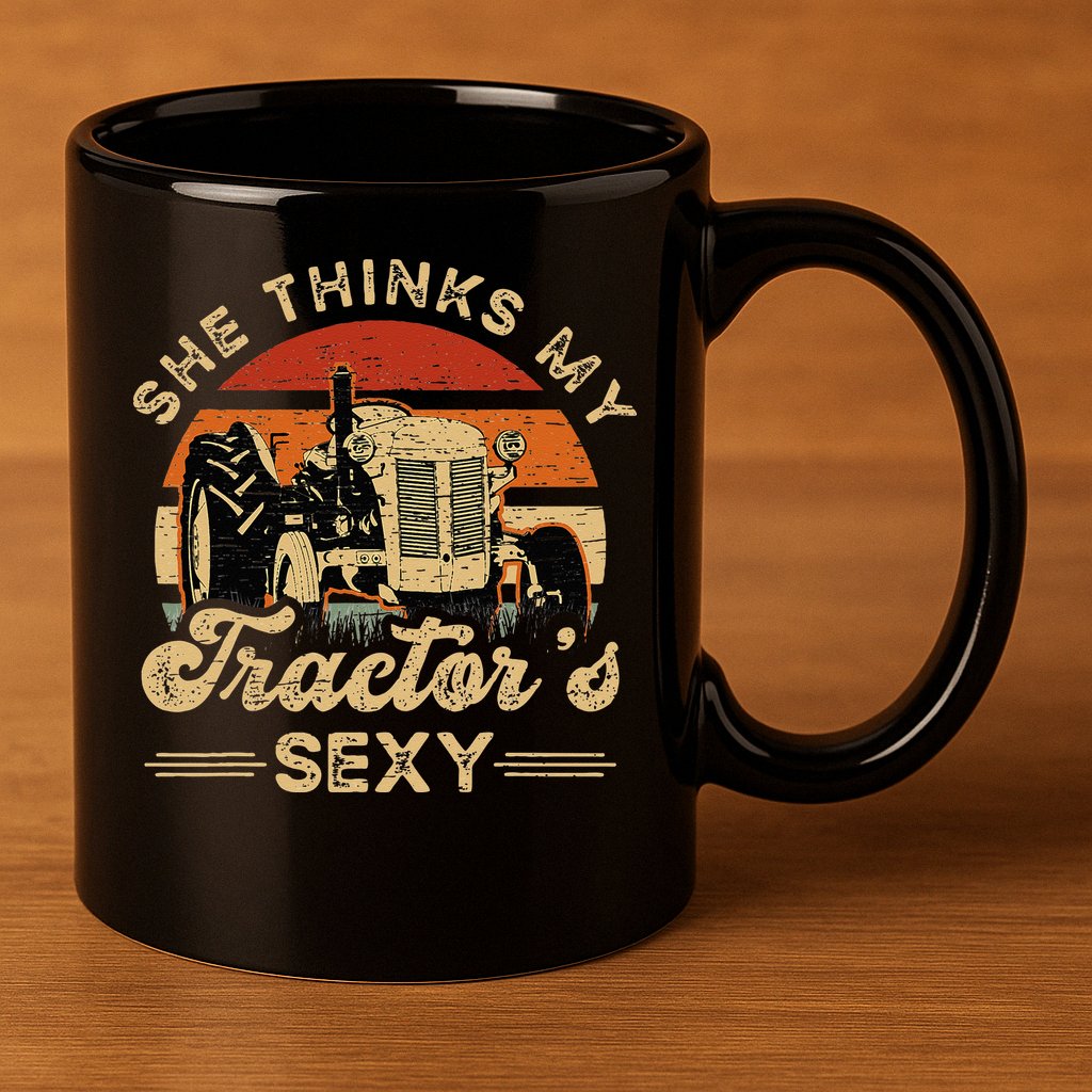 She think my tractor's sexy Farming Farmer Farm Farmer 11oz C Handle Ceramic Mug