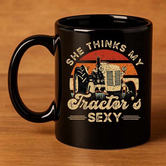 She think my tractor's sexy Farming Farmer Farm Farmer 11oz C Handle Ceramic Mug