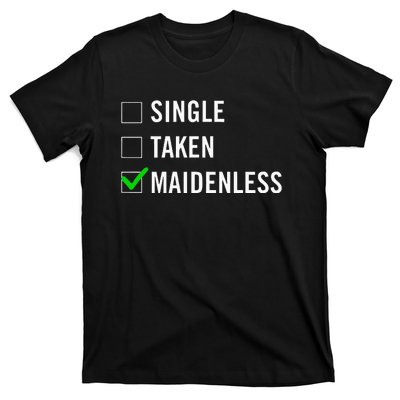 Single Taken Maidenless Maindenless Bihavior Elden T-Shirt