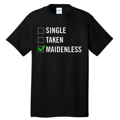 Single Taken Maidenless Maindenless Bihavior Elden Tall T-Shirt