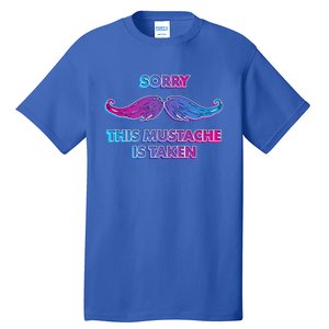 Sorry This Mustache Is Taken Valentines Day Gift Tall T-Shirt