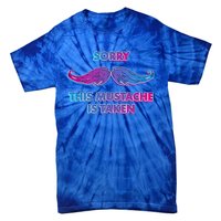 Sorry This Mustache Is Taken Valentines Day Gift Tie-Dye T-Shirt