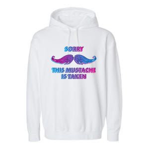 Sorry This Mustache Is Taken Valentines Day Gift Garment-Dyed Fleece Hoodie