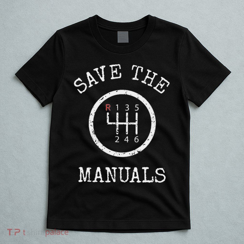 Save The Manuals Stick Shift Car Lover T-Shirt