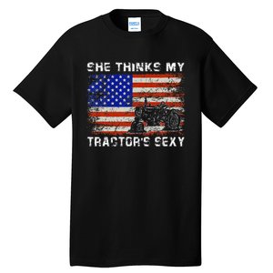 She Thinks My TractorS Sexy Tractor Driver Tall T-Shirt