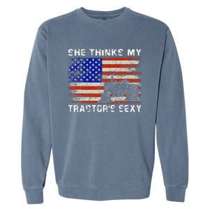 She Thinks My TractorS Sexy Tractor Driver Garment-Dyed Sweatshirt