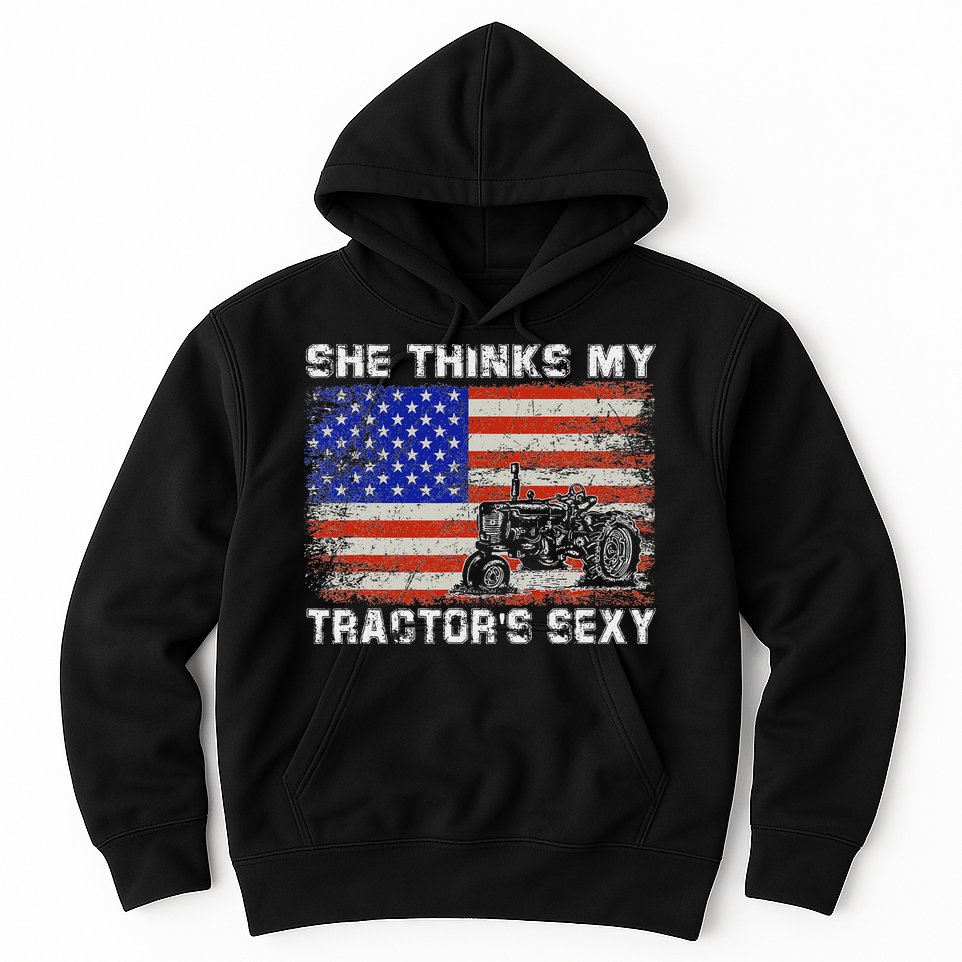 She Thinks My TractorS Sexy Tractor Driver Hoodie