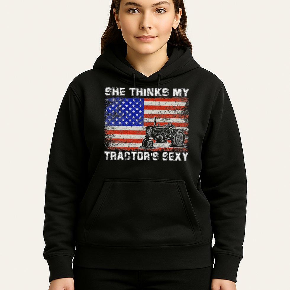 She Thinks My TractorS Sexy Tractor Driver Hoodie