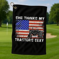 She Thinks My TractorS Sexy Tractor Driver Golf Towel