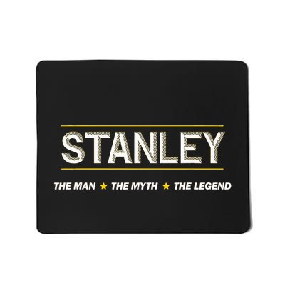 Stanley The Man The Myth The Legend Mythos Legend Name Mousepad