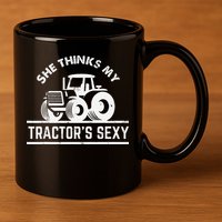 She Thinks My Tractor's Sexy Funny Farmer 11oz C Handle Ceramic Mug