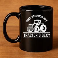 She Thinks My Tractor's Sexy Funny Farmer 11oz C Handle Ceramic Mug