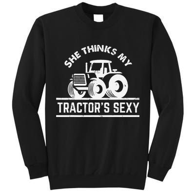 She Thinks My Tractor's Sexy Funny Farmer Tall Sweatshirt