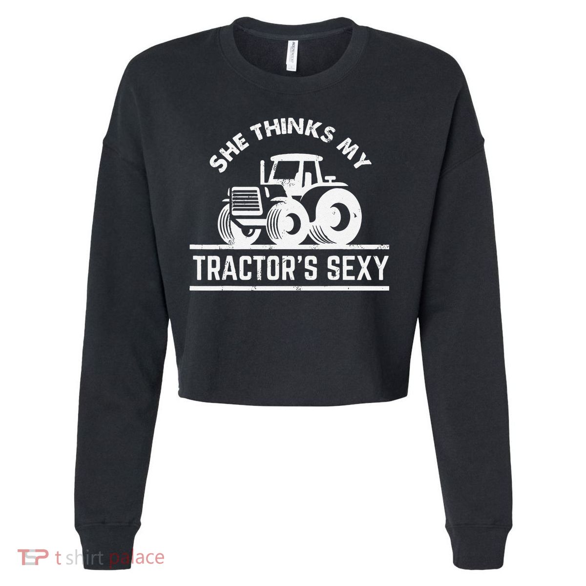 She Thinks My Tractor's Sexy Funny Farmer Cropped Pullover Crew