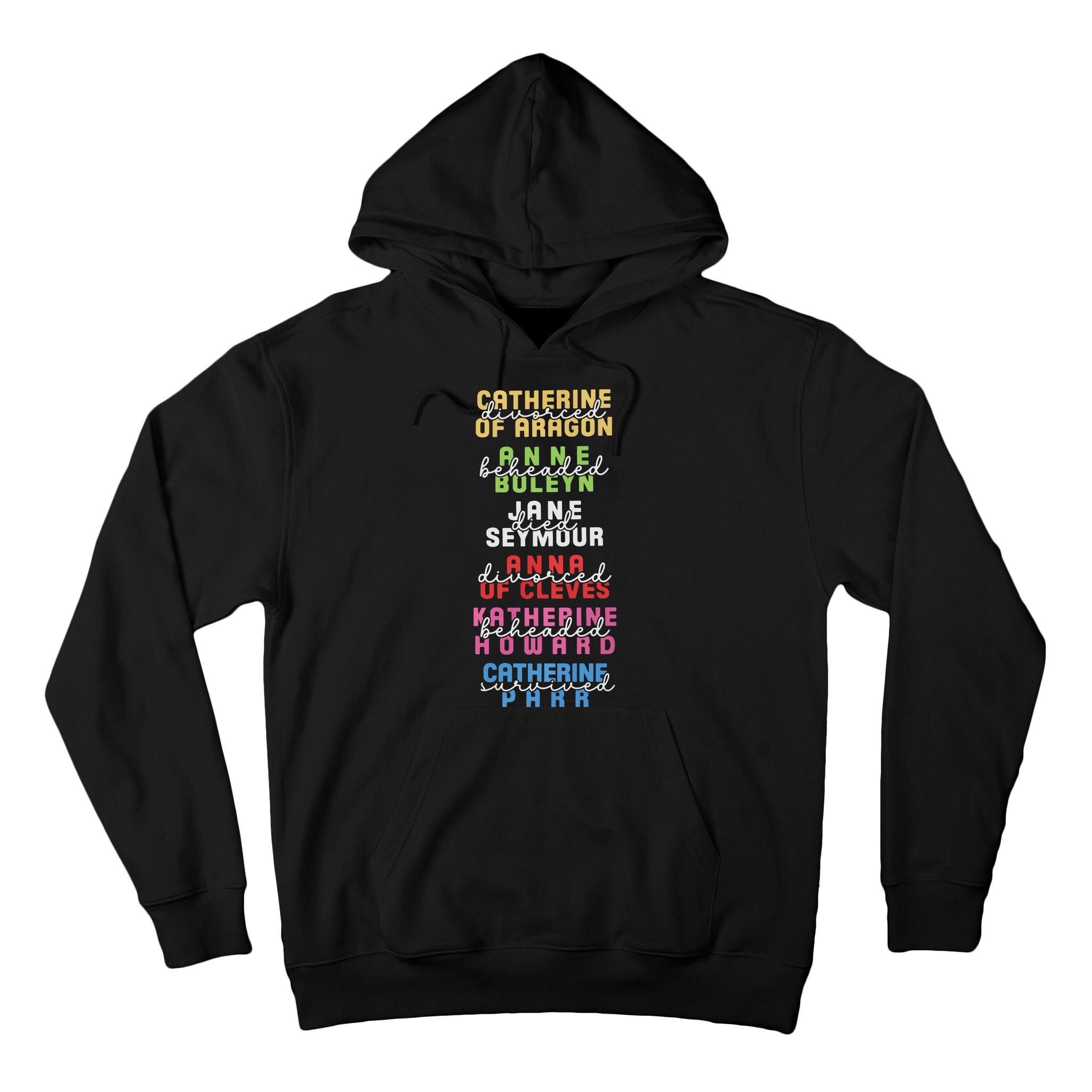 Six The Musical Divorced Beheaded Died Divorced Beheaded Survived Tall Hoodie