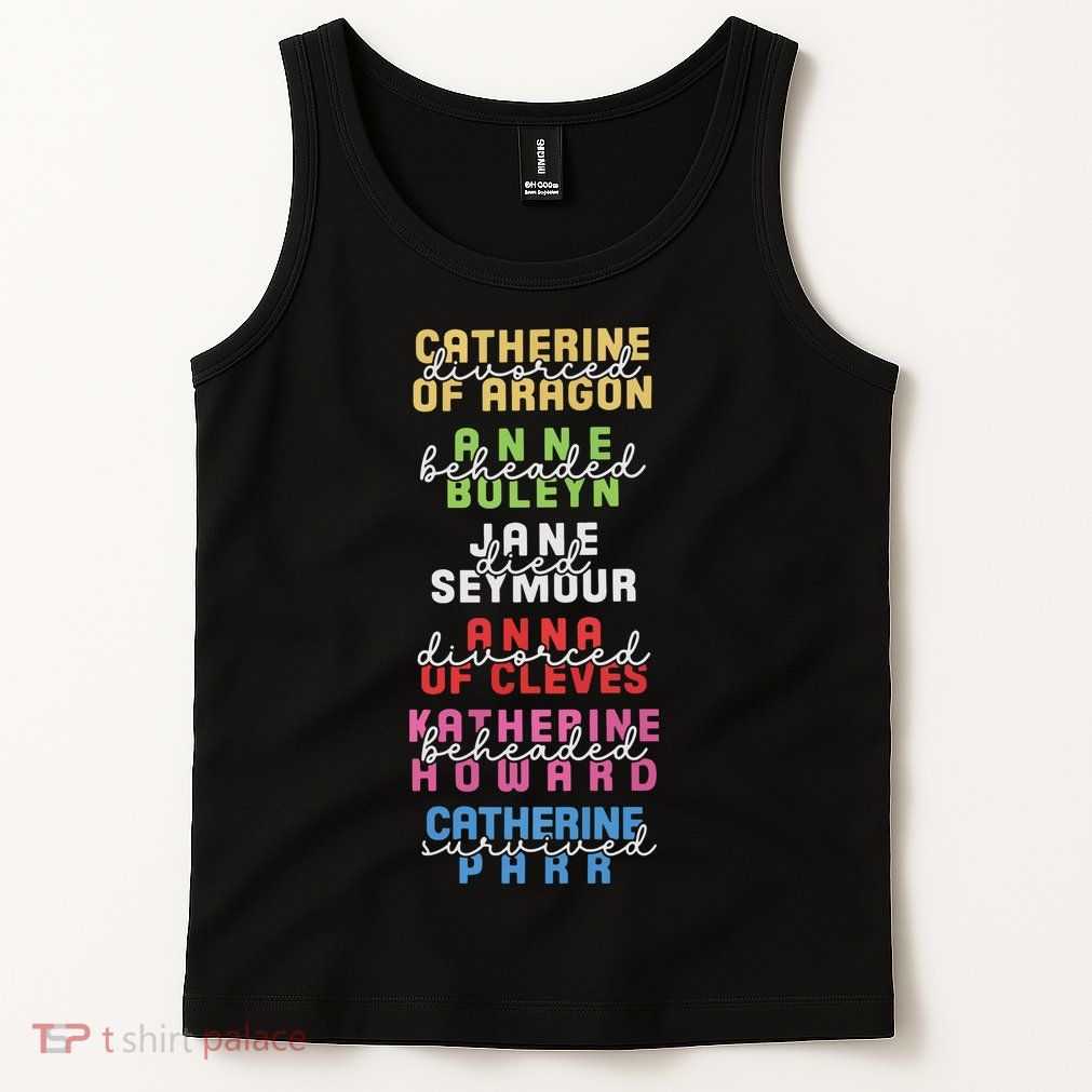 Six The Musical Divorced Beheaded Died Divorced Beheaded Survived Tank Top