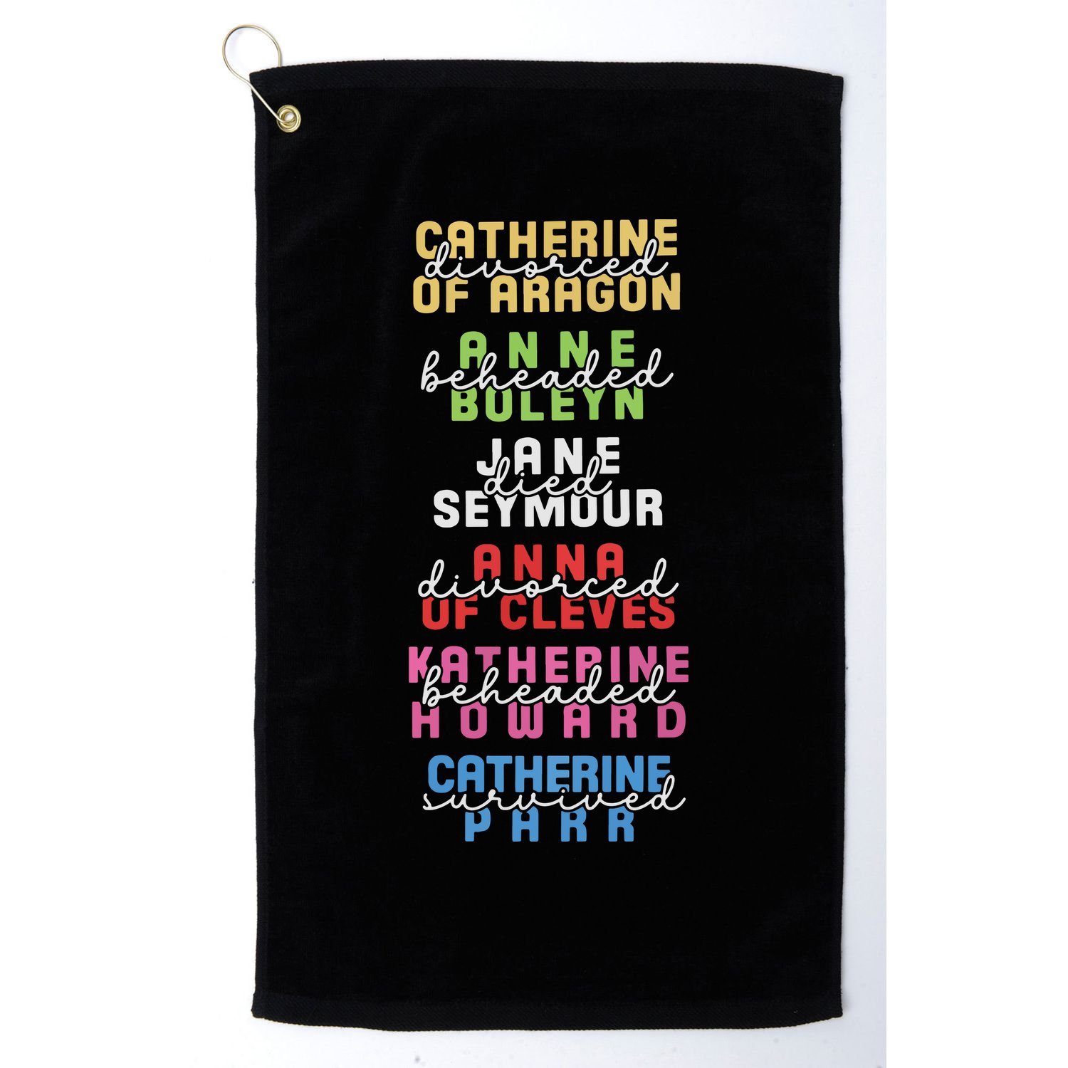 Six The Musical Divorced Beheaded Died Divorced Beheaded Survived Golf Towel