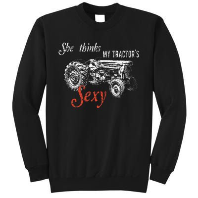 She Thinks My TractorS Sexy Funny Quote For Farmer Sweatshirt