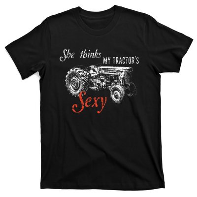 She Thinks My TractorS Sexy Funny Quote For Farmer T-Shirt