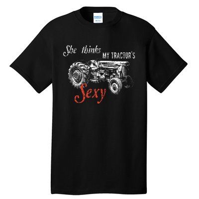 She Thinks My TractorS Sexy Funny Quote For Farmer Tall T-Shirt