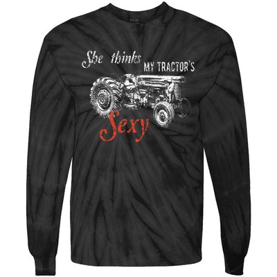 She Thinks My TractorS Sexy Funny Quote For Farmer Tie-Dye Long Sleeve Shirt