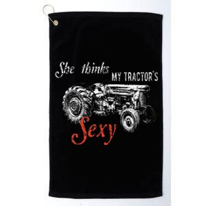 She Thinks My TractorS Sexy Funny Quote For Farmer Platinum Collection Golf Towel