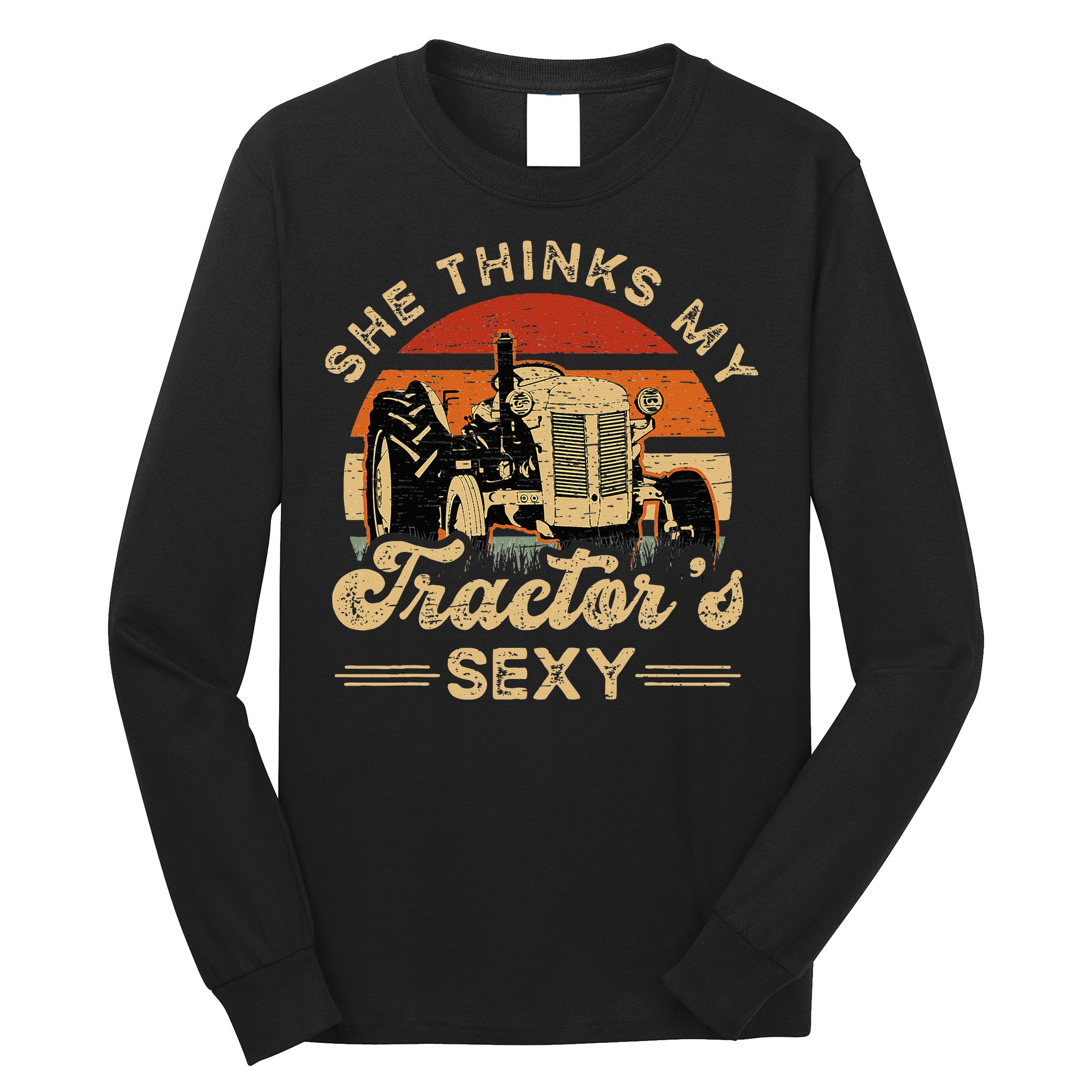 She think my tractor's sexy Farming Farmer Farm Farmer Long Sleeve Shirt
