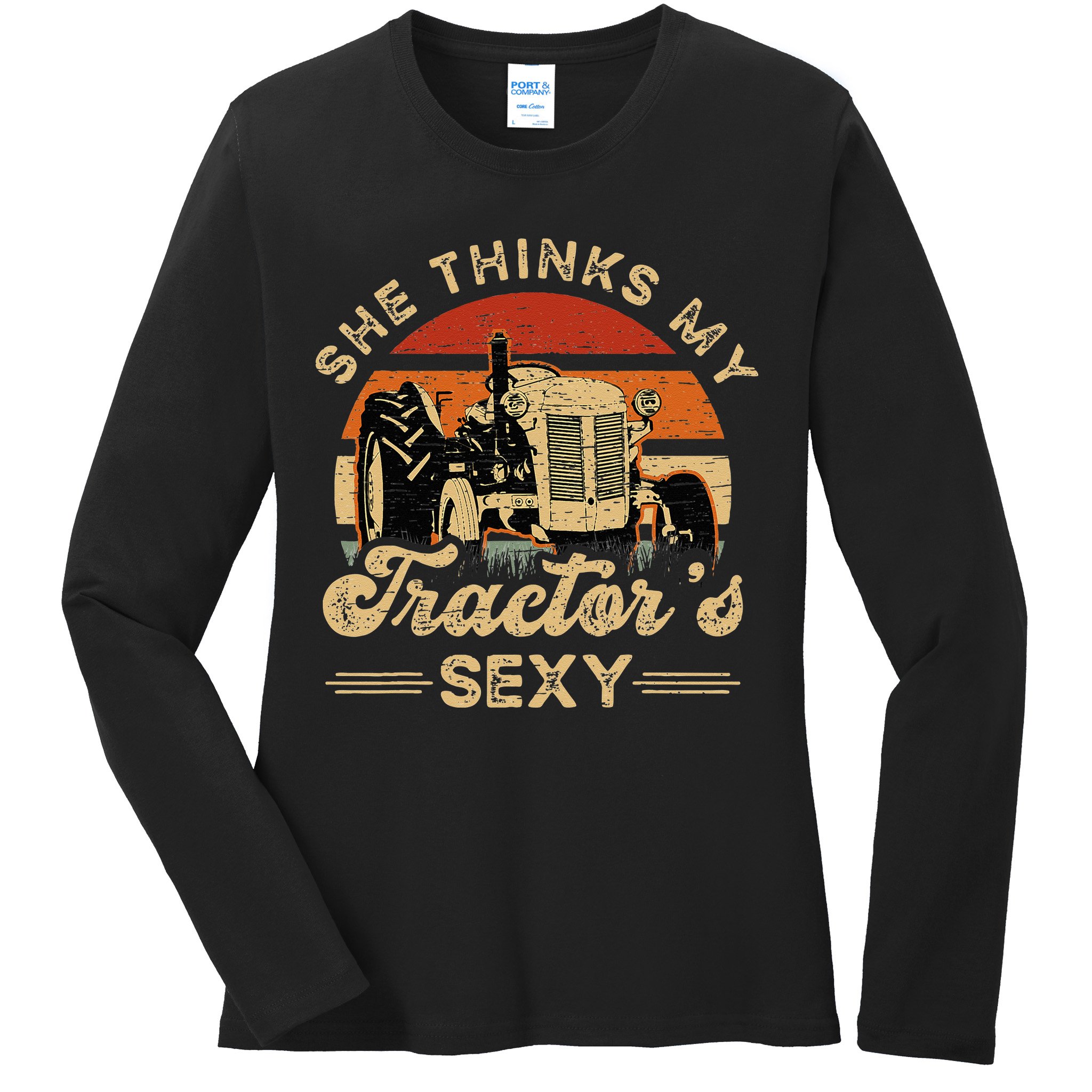 She think my tractor's sexy Farming Farmer Farm Farmer Ladies Long Sleeve Shirt