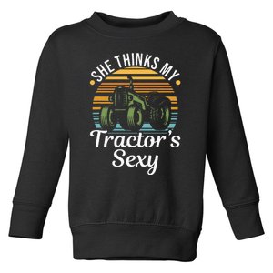 She Thinks My TractorS Sexy Tractor Driver Toddler Sweatshirt