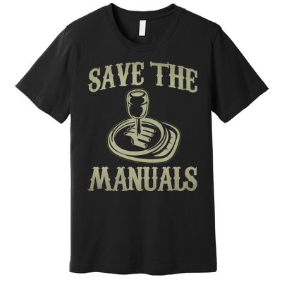 Save The Manuals Car Stick Shift Car Lover Premium T-Shirt