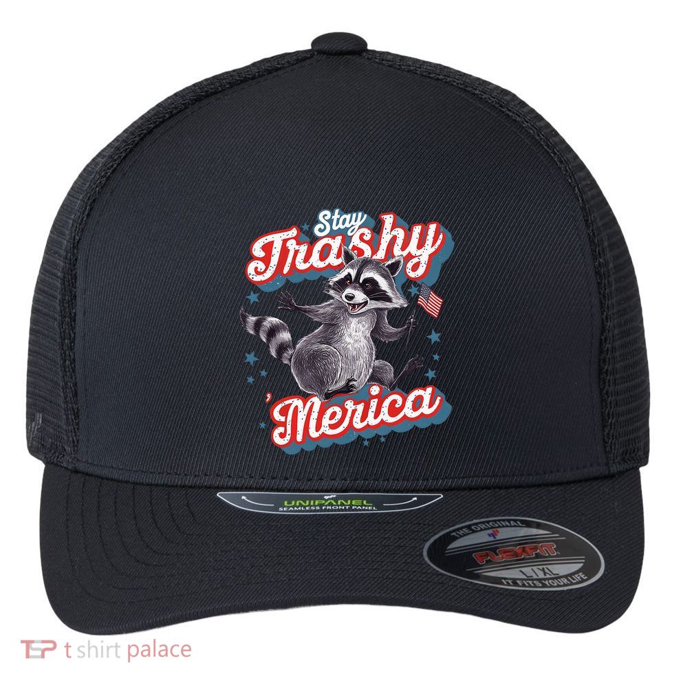 Stay Trashy ‘Merica Unhinged Funny Raccoon 4th Of July Flexfit Unipanel Trucker Cap