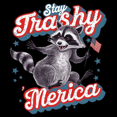 Stay Trashy ‘Merica Unhinged Funny Raccoon 4th Of July T-Shirt